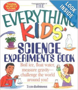 The Everything Kids Science Experiments Book: Boil Ice, FLoat Water, Measure Gravity-Challenge the World Around You